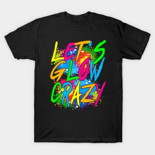 Lets A Glow Crazy Retro Colorful Quote Group Team Tie Dye T-Shirt